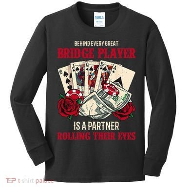 Funny Bridge Card Game Rose Behind Every Great Bridge Player Kids Long Sleeve Shirt