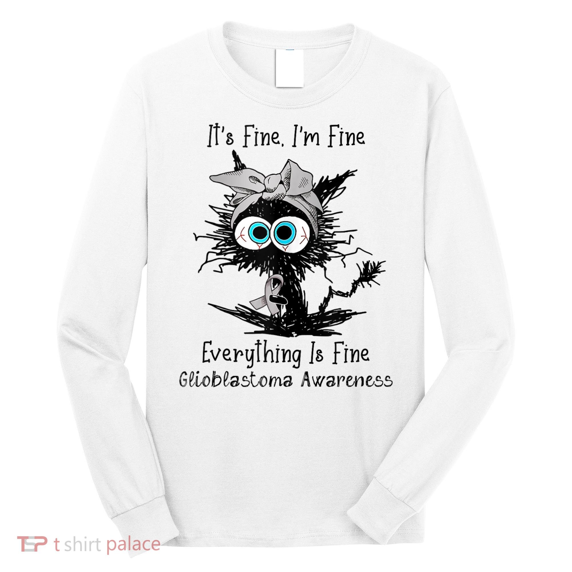 Funny Black Cat Its Fine IM Fine Glioblastoma Awareness Long Sleeve Shirt