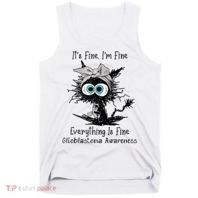 Funny Black Cat Its Fine IM Fine Glioblastoma Awareness Tank Top