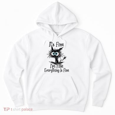 Funny Black Cat It's Fine I'm Fine Everything Is Fine Hoodie