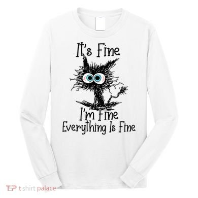 Funny Black Cat It's Fine I'm Fine Everything Is Fine Long Sleeve Shirt