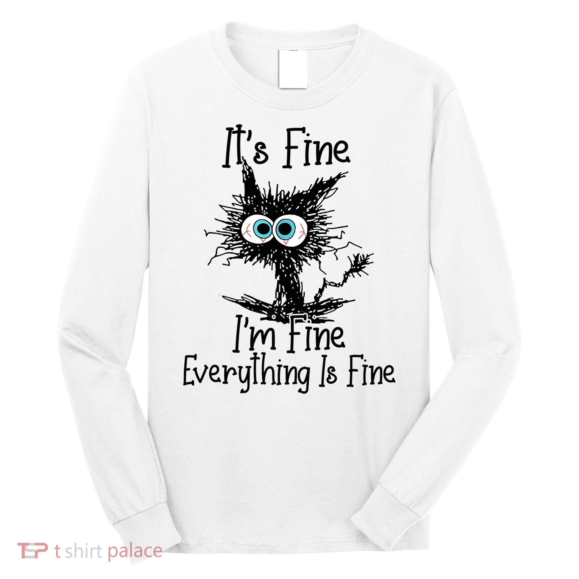Funny Black Cat It's Fine I'm Fine Everything Is Fine Long Sleeve Shirt