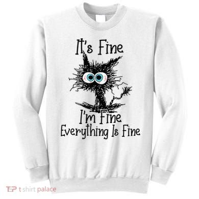 Funny Black Cat It's Fine I'm Fine Everything Is Fine Sweatshirt