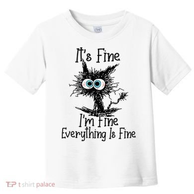 Funny Black Cat It's Fine I'm Fine Everything Is Fine Toddler T-Shirt