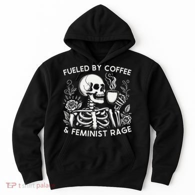 Fueled By Coffee & Feminist Rage Feminism Coffee Lovers Hoodie