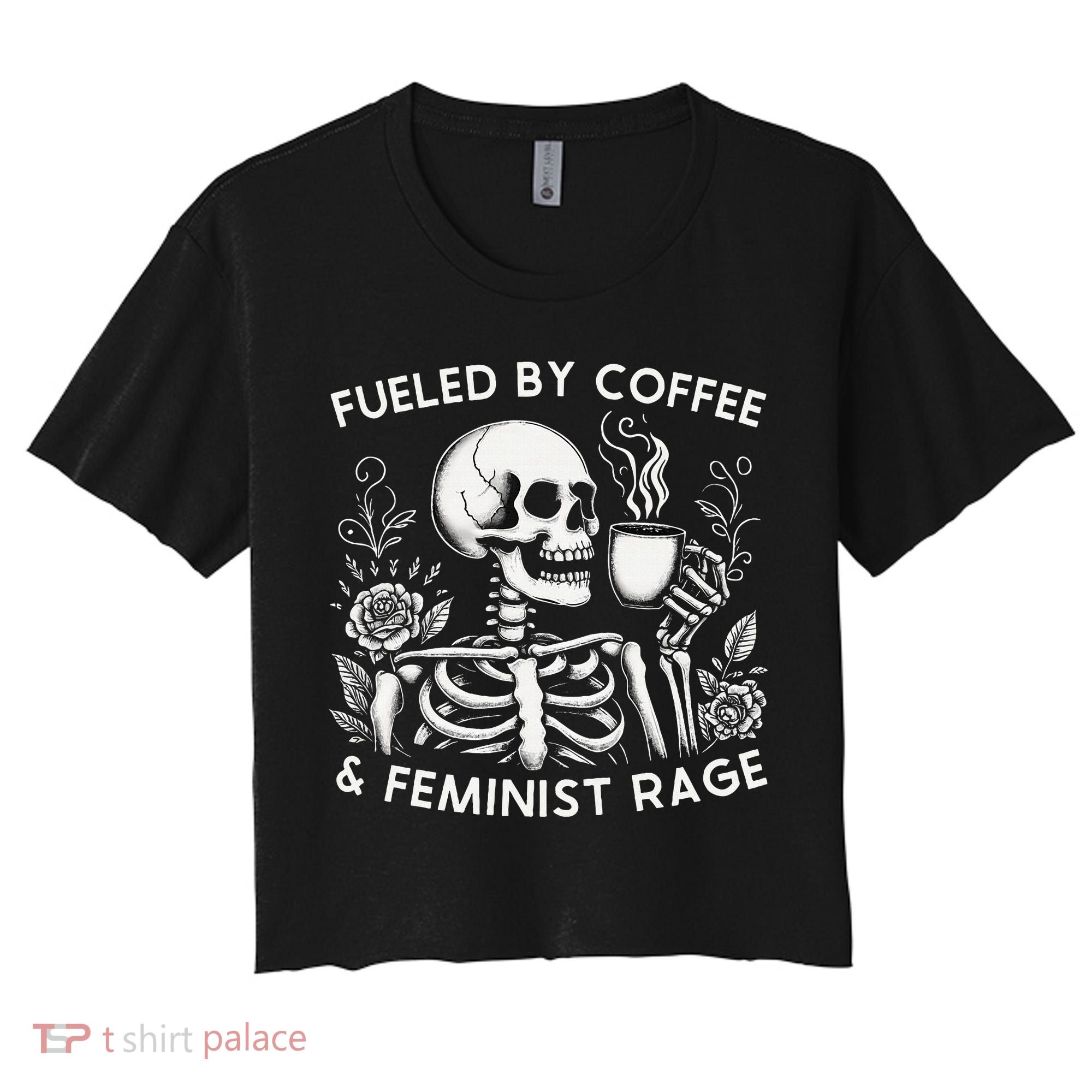 Fueled By Coffee & Feminist Rage Feminism Coffee Lovers Women's Crop Top Tee