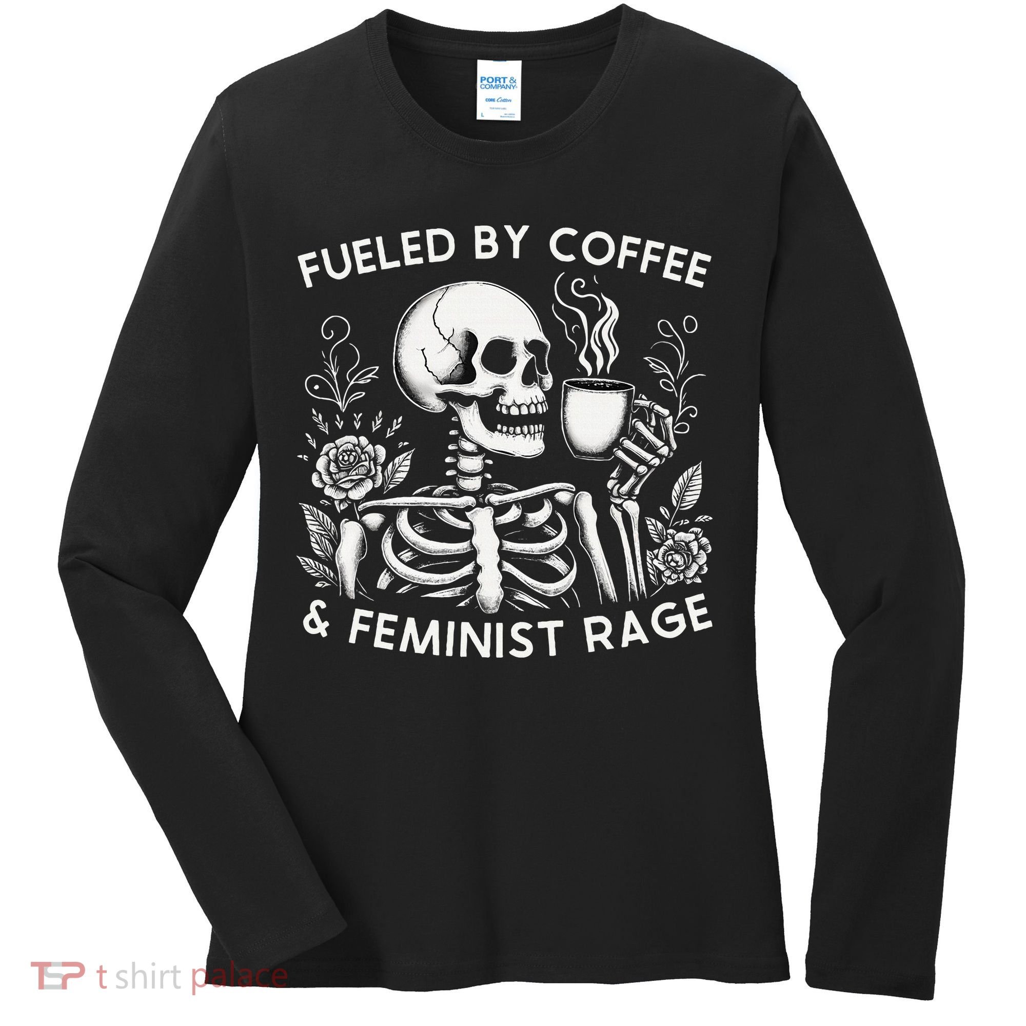 Fueled By Coffee & Feminist Rage Feminism Coffee Lovers Women's Long Sleeve Shirt