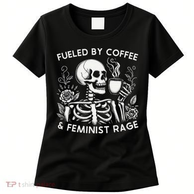 Fueled By Coffee & Feminist Rage Feminism Coffee Lovers Women's T-Shirt