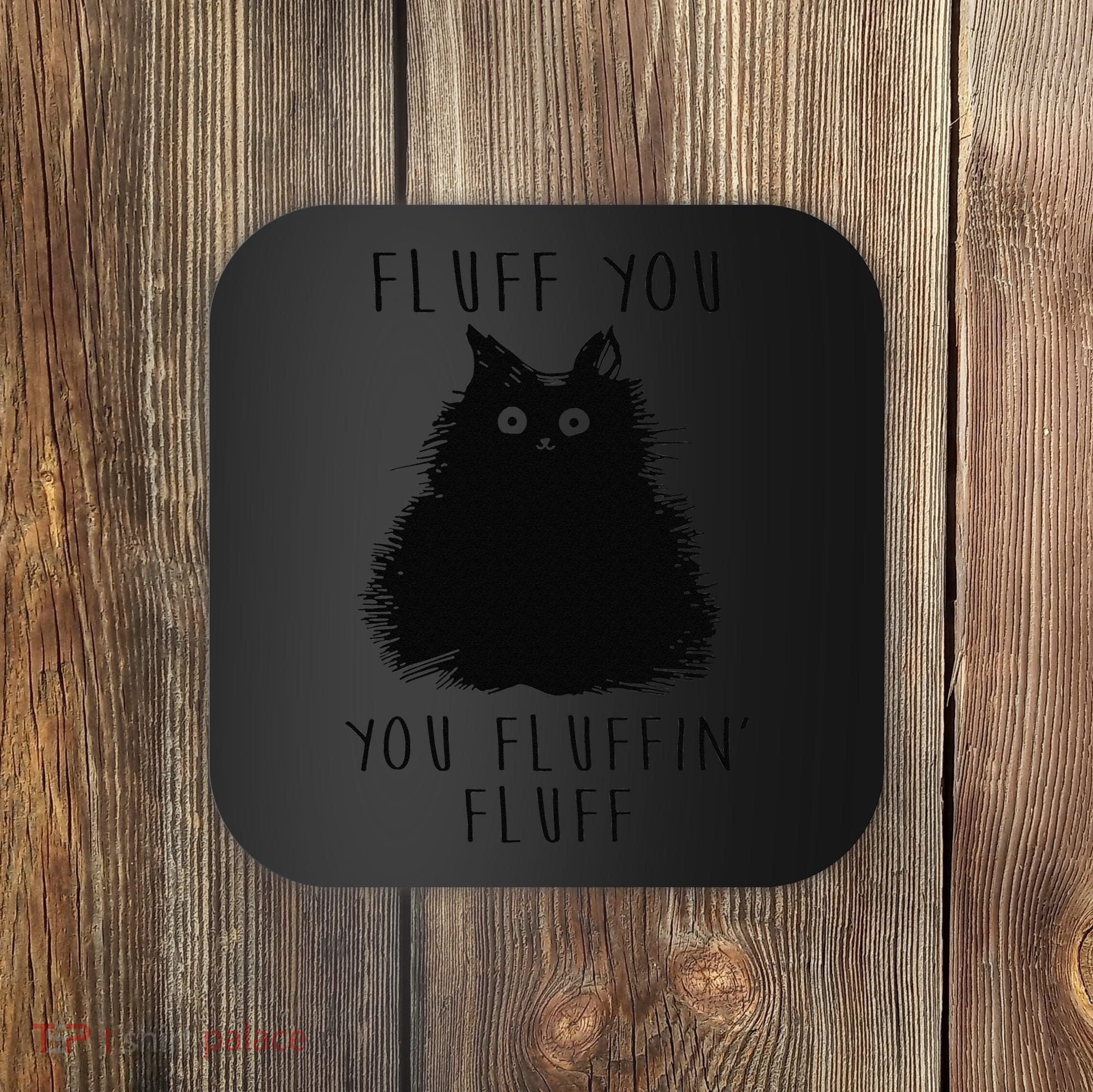Funny Black Cat Fluff You You Fluffin Fluff Coaster