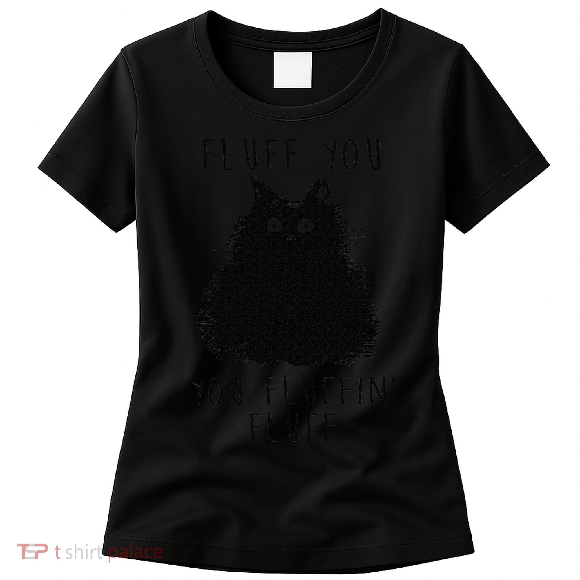 Funny Black Cat Fluff You You Fluffin Fluff Women's T-Shirt