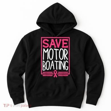 Funny Breast Cancer Save Motor Boating Pin.K Ribbon Gift Hoodie