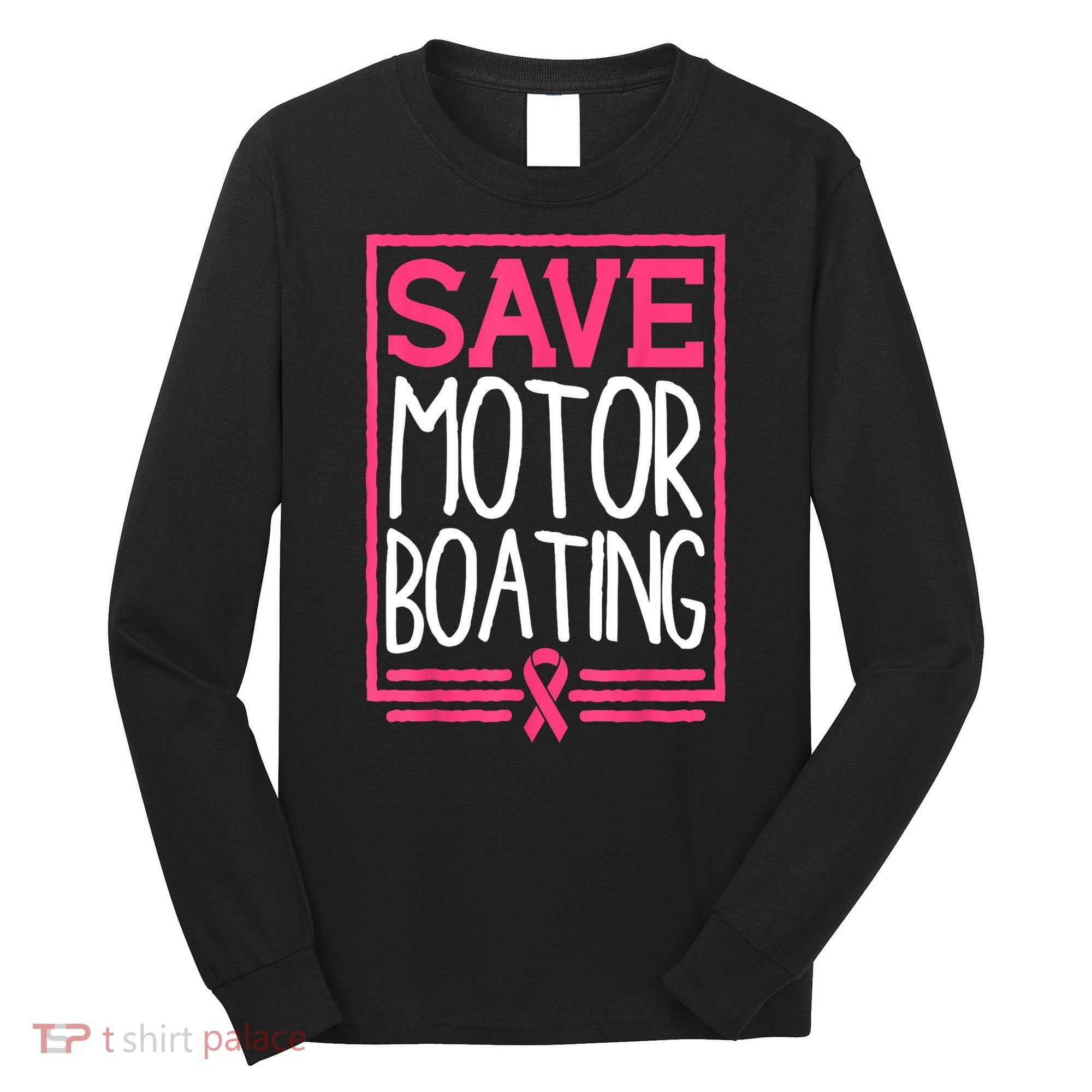 Funny Breast Cancer Save Motor Boating Pin.K Ribbon Gift Long Sleeve Shirt