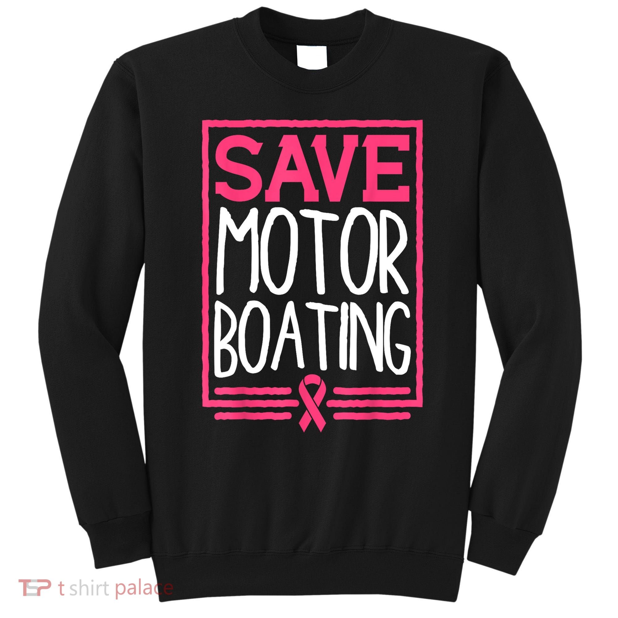Funny Breast Cancer Save Motor Boating Pin.K Ribbon Gift Sweatshirt
