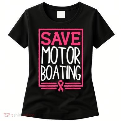 Funny Breast Cancer Save Motor Boating Pin.K Ribbon Gift Women's T-Shirt