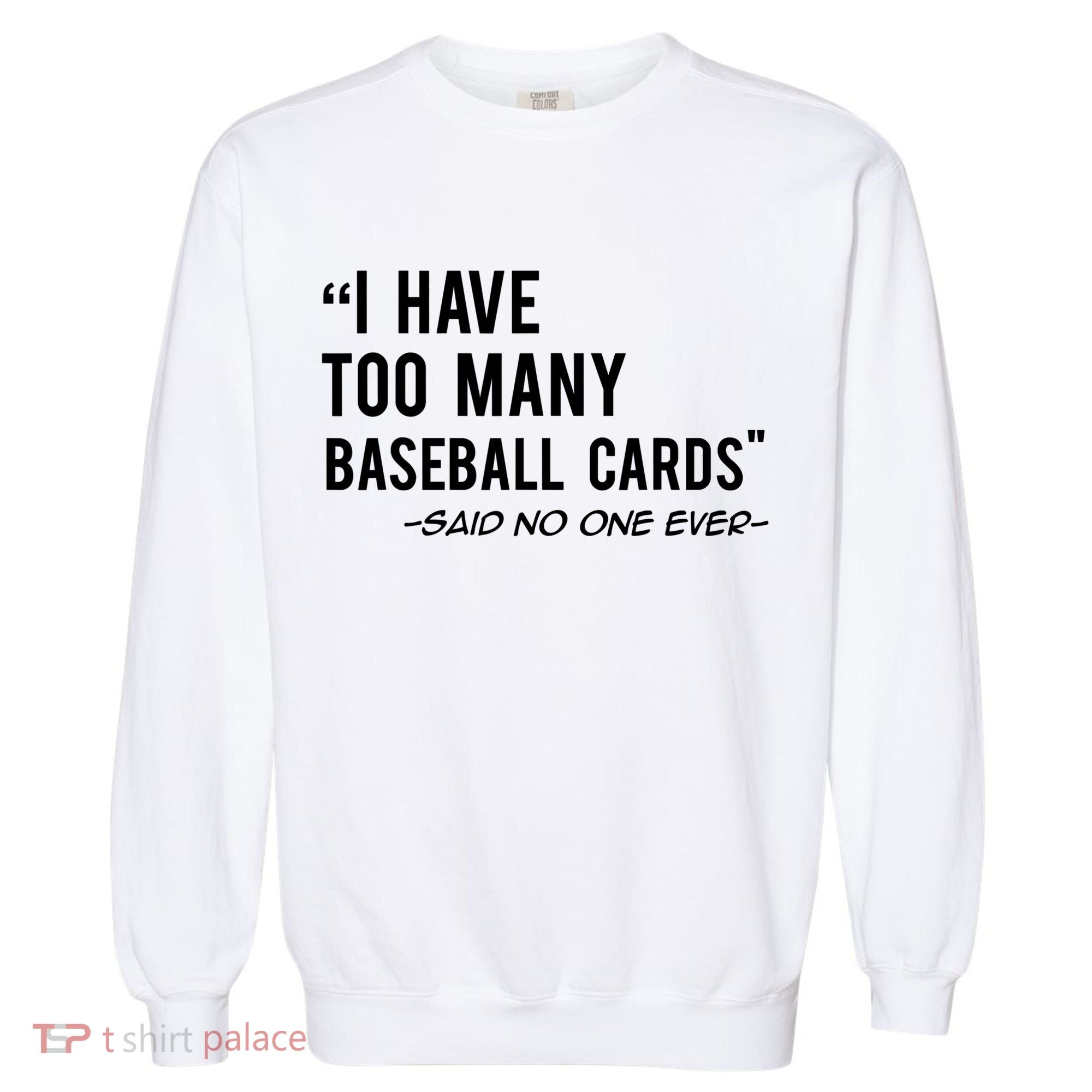 Funny Baseball Cards Collector Gift TShirt TShirt Garment-Dyed Sweatshirt