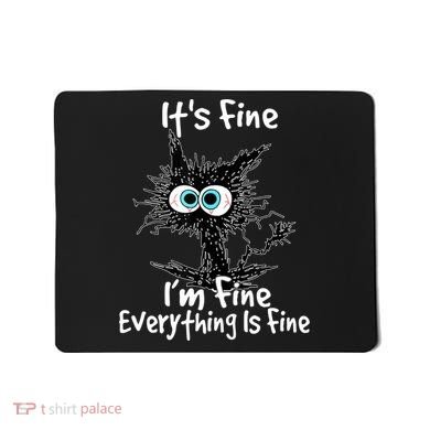 Funny Black Cat It's Fine I'm Fine Everything Is Fine Mousepad