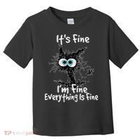 Funny Black Cat It's Fine I'm Fine Everything Is Fine Toddler T-Shirt thumb 0