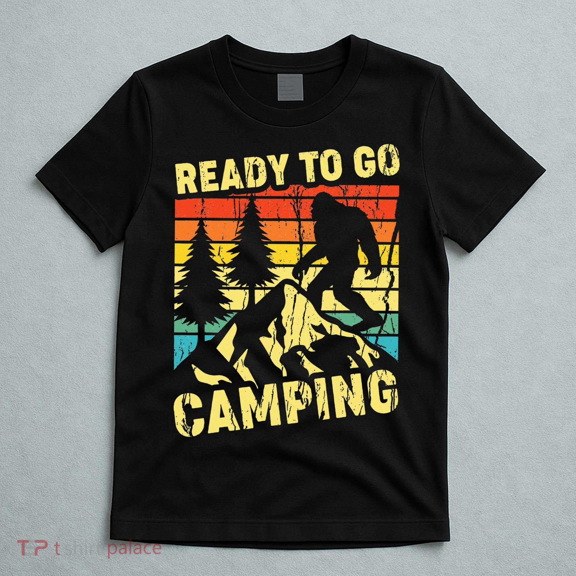 Funny Bigfoot Camping Ready To Go Camping T-Shirt