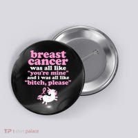 Funny Breast Cancer Survivor Bitch Please Unicorn Button thumb 0