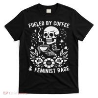 Fueled By Coffee And Feminist Rage Feminism Skeleton T-Shirt thumb 0