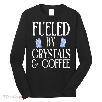 Fueled By Crystals & Coffee Long Sleeve Shirt