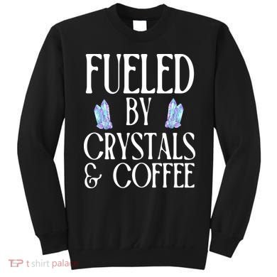 Fueled By Crystals & Coffee Sweatshirt