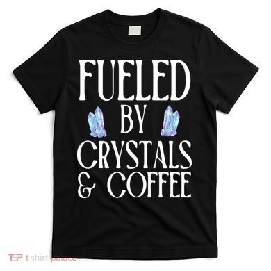 Fueled By Crystals & Coffee T-Shirt
