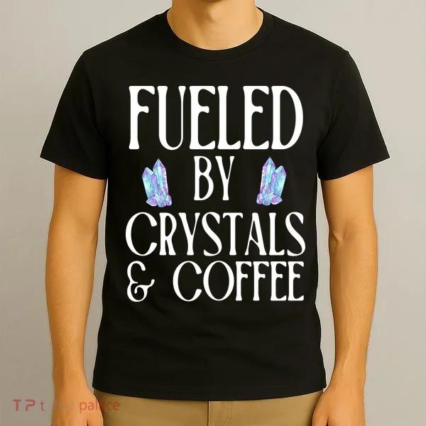 Fueled By Crystals & Coffee T-Shirt