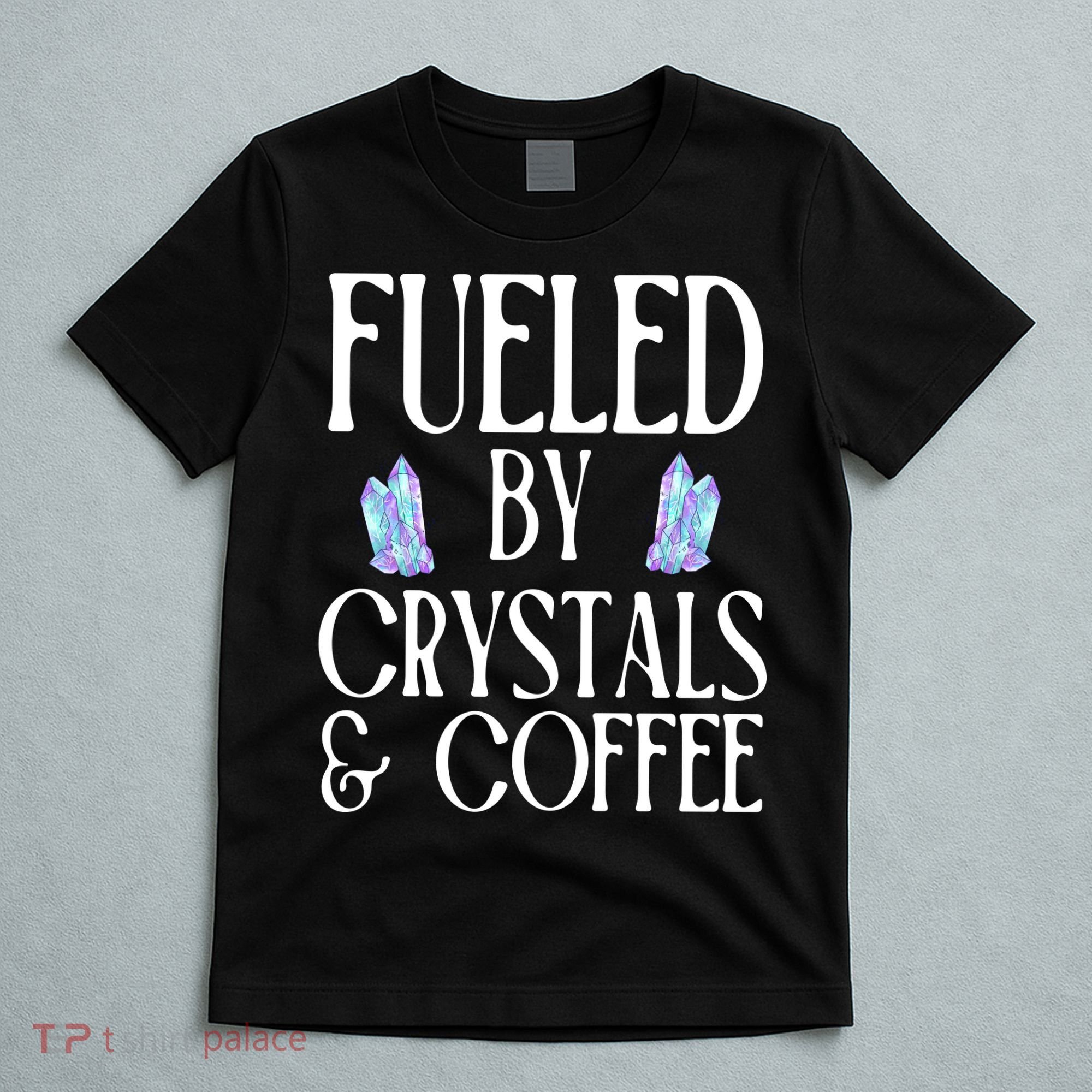 Fueled By Crystals & Coffee T-Shirt