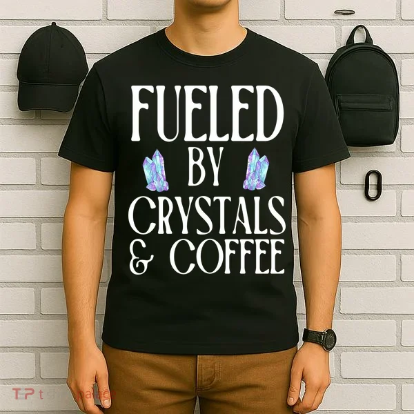 Fueled By Crystals & Coffee T-Shirt