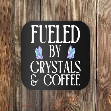 Fueled By Crystals & Coffee Coaster
