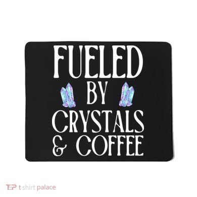 Fueled By Crystals & Coffee Mousepad