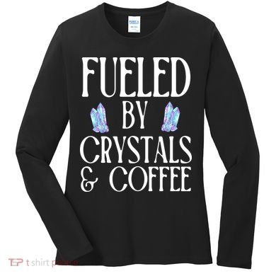 Fueled By Crystals & Coffee Women's Long Sleeve Shirt