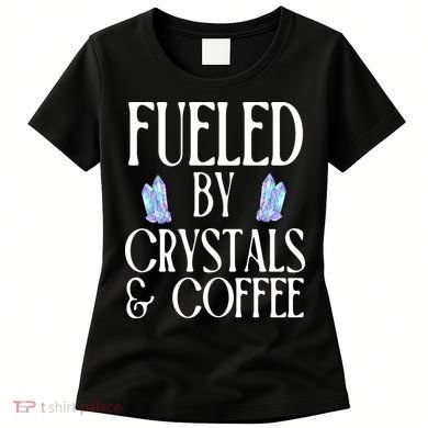 Fueled By Crystals & Coffee Women's T-Shirt