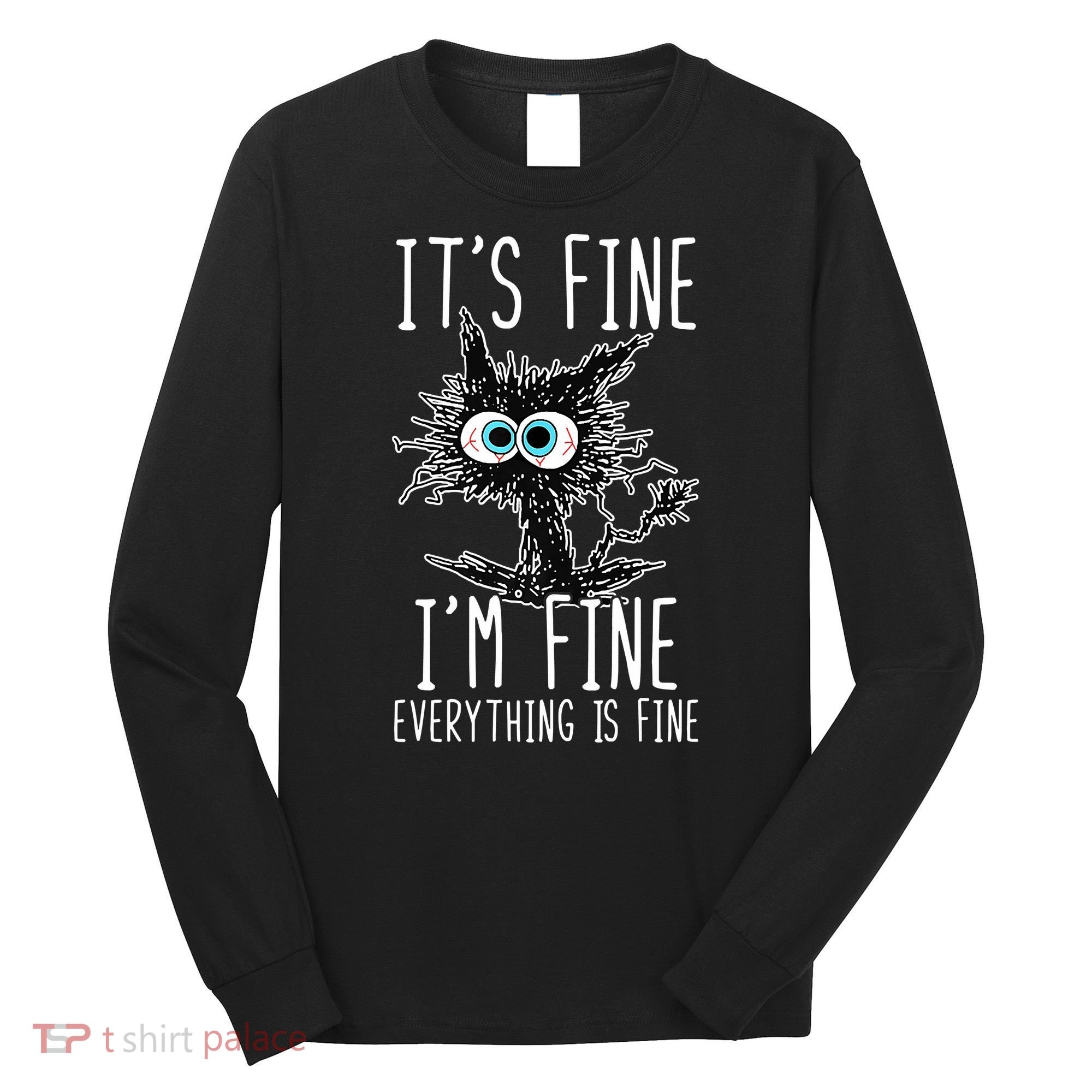 Funny Black Cat It's Fine I'm Fine Everything Is Fine Long Sleeve Shirt