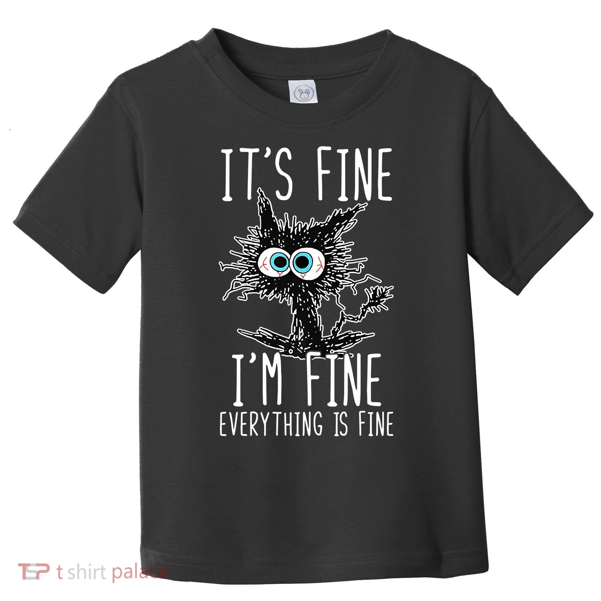 Funny Black Cat It's Fine I'm Fine Everything Is Fine Toddler T-Shirt