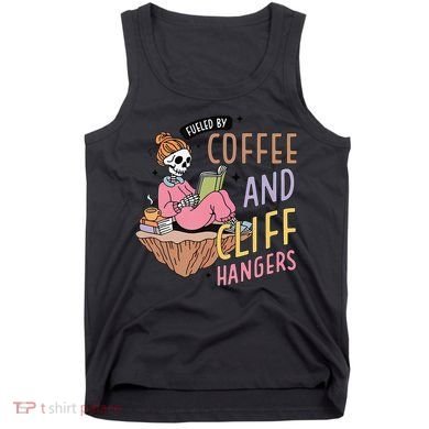 Fueled By Coffee And Cliff Hangers Funny Design Tank Top