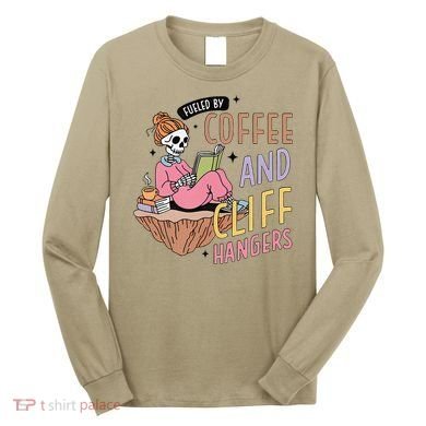 Fueled By Coffee And Cliff Hangers Funny Design Long Sleeve Shirt
