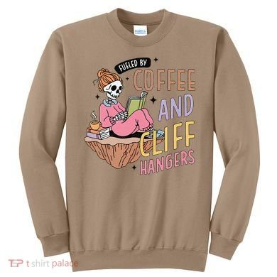 Fueled By Coffee And Cliff Hangers Funny Design Sweatshirt