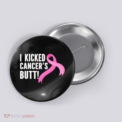 Funny Breast Cancer I Kicked Cancers Butt Design Button