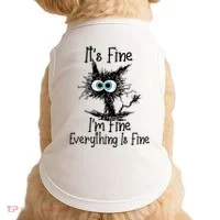 Funny Black Cat ItS Fine IM Fine Everything Is Fine Doggie Tank thumb 0