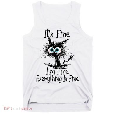 Funny Black Cat ItS Fine IM Fine Everything Is Fine Tank Top