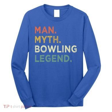 Funny Bowling Dad The Myth The Bowling Legend Gift Long Sleeve Shirt