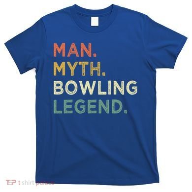 Funny Bowling Dad The Myth The Bowling Legend Gift T-Shirt