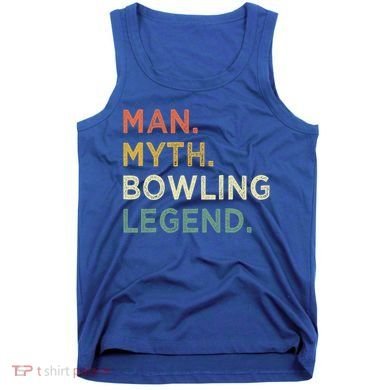 Funny Bowling Dad The Myth The Bowling Legend Gift Tank Top