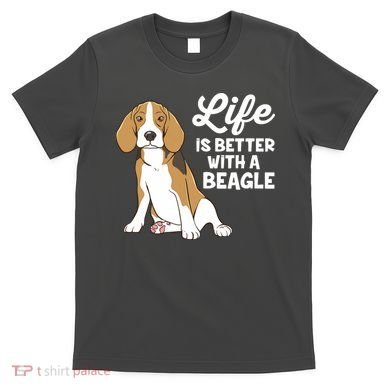 Funny Beagle Dog Life Is Better With A Beagle T-Shirt