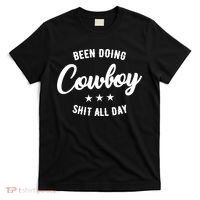 Funny Been Doing Cowboy Shit All Day Gift T-Shirt thumb 0