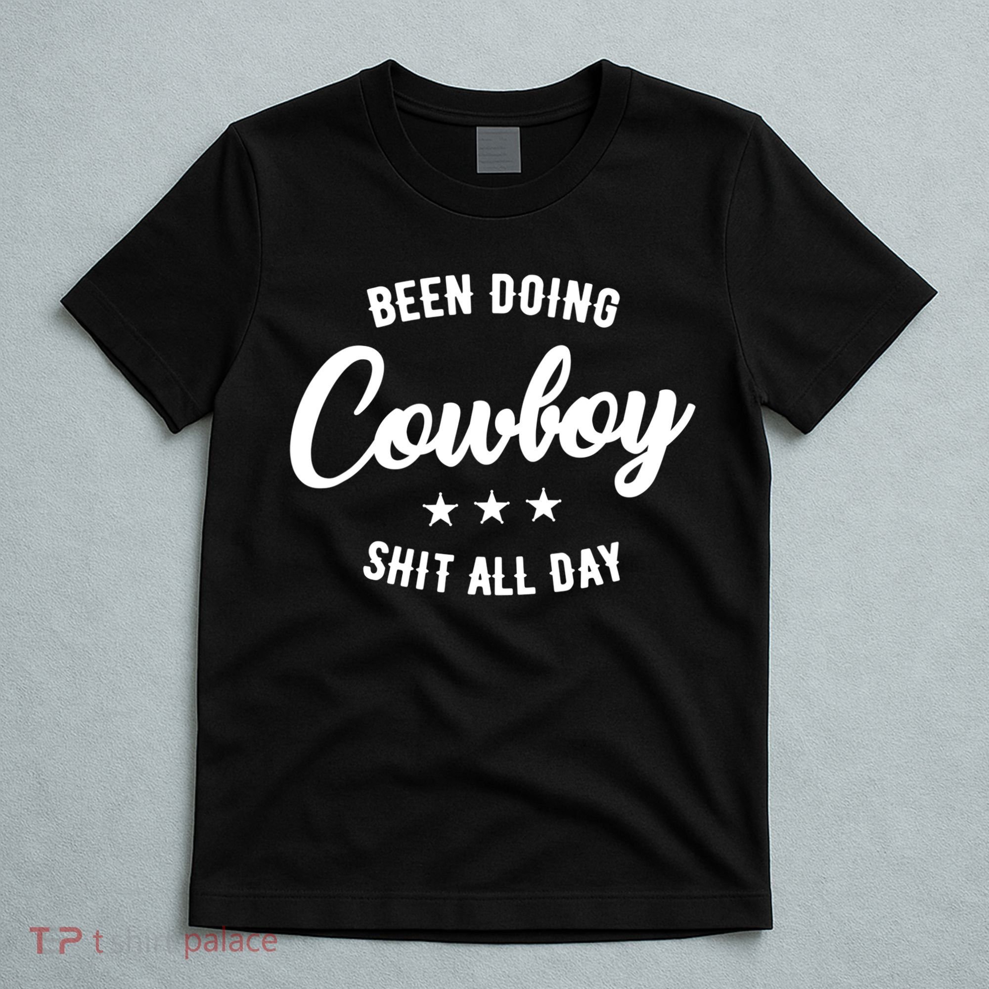 Funny Been Doing Cowboy Shit All Day Gift T-Shirt