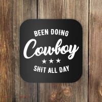 Funny Been Doing Cowboy Shit All Day Gift Coaster thumb 0