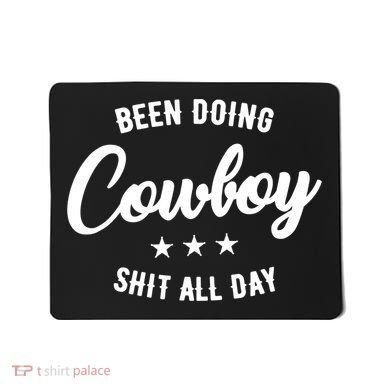 Funny Been Doing Cowboy Shit All Day Gift Mousepad